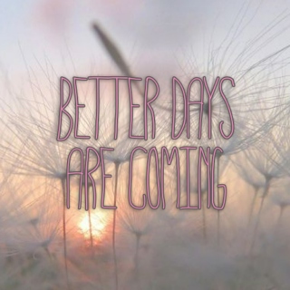 Better Days Are Coming.