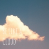 Be Like A Cloud