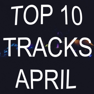 Top 10 Tracks Of April 2013.