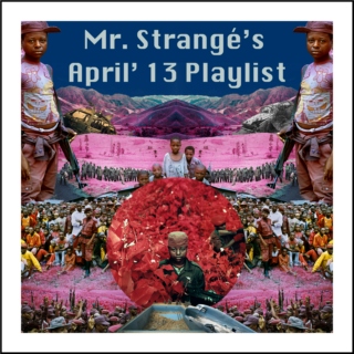 Mr. Strangé's April '13 Playlist