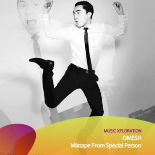 Mixtape From Special Person: Omesh.