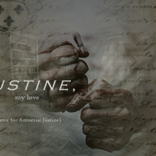 Justine, my love