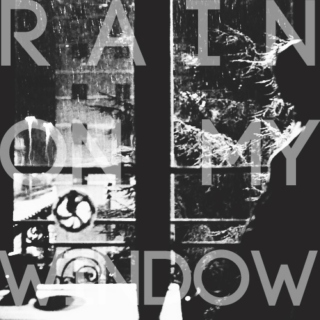 Rain On My Window