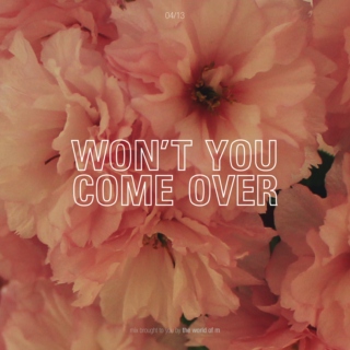 won't you come over