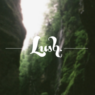 Lush.