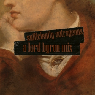 sufficiently outrageous - a lord byron mix