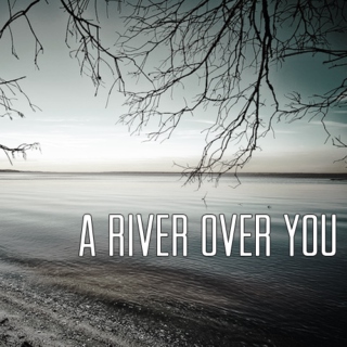 A River Over You