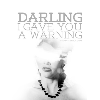 Darling. I Gave You A Warning.