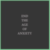 End the Age of Anxiety