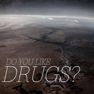 Do you like drugs?