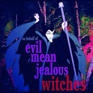 On Behalf of: Evil Mean Jealous Witches