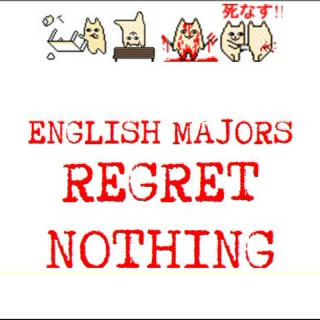 English Majors Regret Nothing 