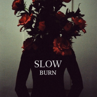 slow burn