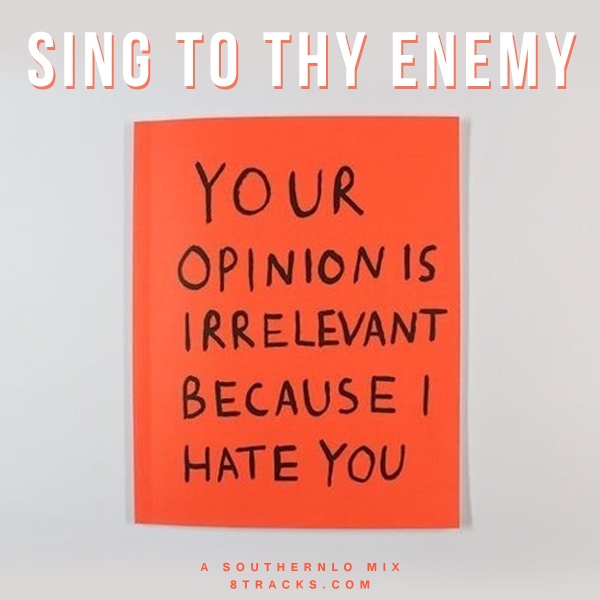 sing to thy enemy