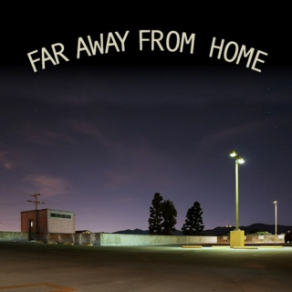 FAR AWAY FROM HOME
