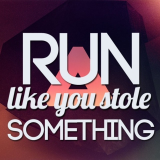 Run Like You Stole Something