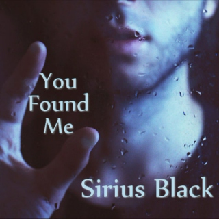 Sirius Black - You Found Me