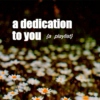 a dedication to you
