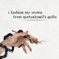 i fashion my crown from quetzalcoatl's quills