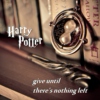 Harry Potter - Give Until There's Nothing Left