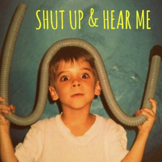 Shut Up & Hear Me