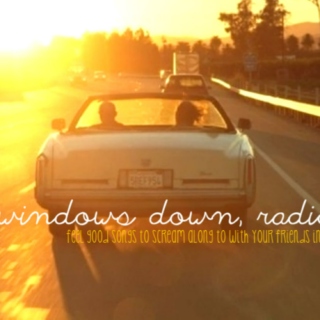 windows down, radio up