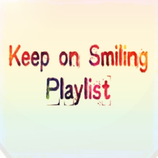 Keep On Smiling Playlist