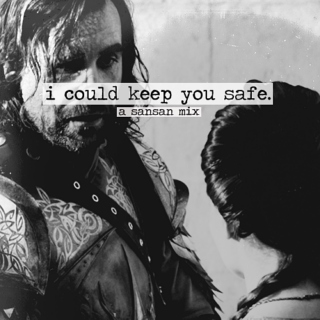 i could keep you safe.