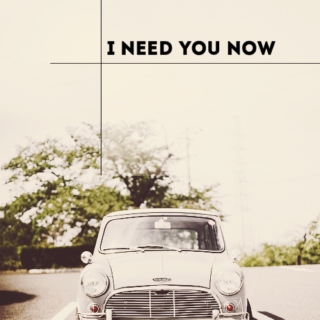 I Need You Now