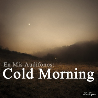 En Mis Audífonos: Cold Morning.
