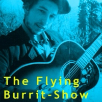 The Flying Burrit-Show Bob Dylan Birthday Special!