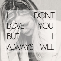 I don't love you, but I always will