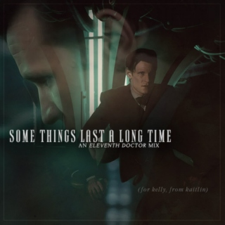 Some Things Last a Long Time: An Eleventh Doctor Mix