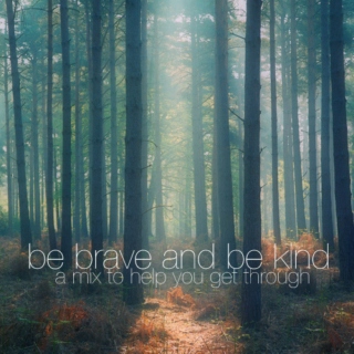 be brave and be kind