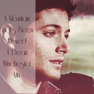 A Mountain That's Been Moved (a Dean Winchester Fanmix)