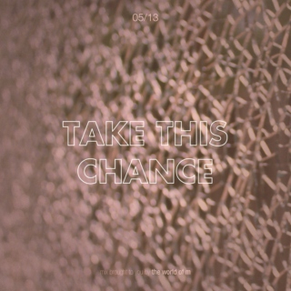 take this chance