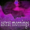 Astral Mornings