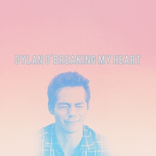 dylan o'breaking my heart