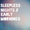 sleepless nights/early mornings