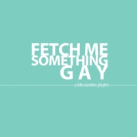 fetch me something gay