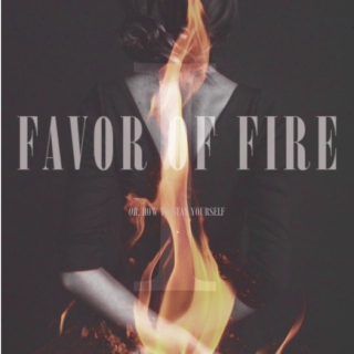 favor of fire; or, how to stay yourself