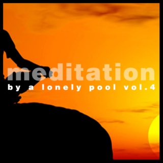 Meditation By A Lonely Pool Vol.4