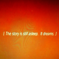 The story is still asleep. It dreams.