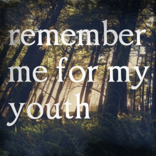 remember me for my youth