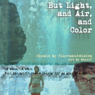 But Light, and Air, and Color
