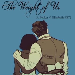 The Weight of Us [A Booker & Elizabeth FST]