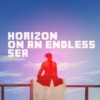 horizon on an endless sea - a mix for greed+ling