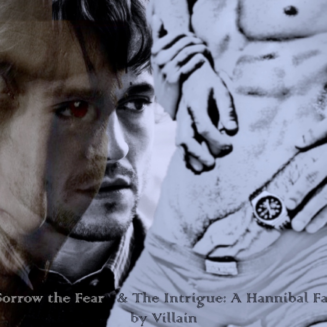 The Sorrow The Fear & The Intrigue (Hannibal)