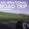 An Irrational Road Trip Mixtape