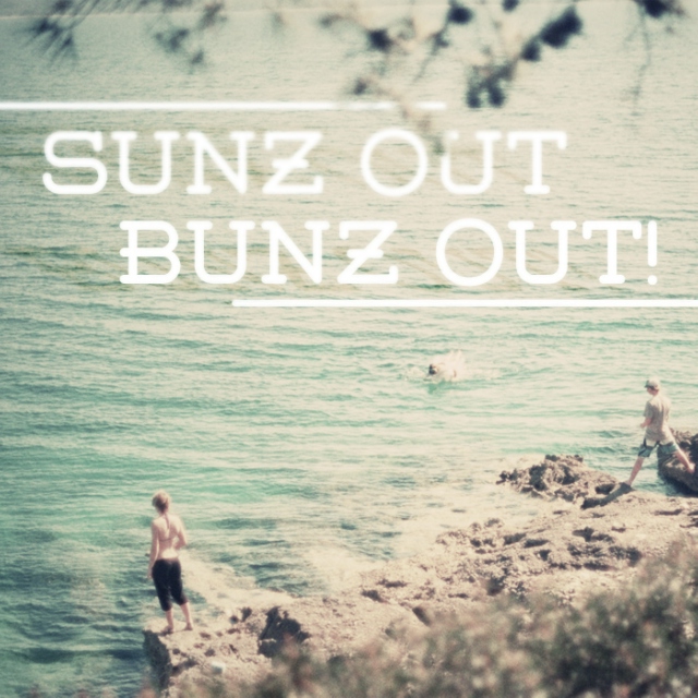 Sunz out Bunz out!